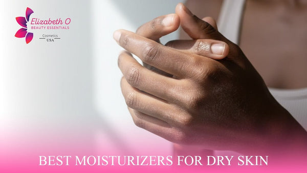 How to Choose the Best Moisturizers for Dry Skin - EOB Website
