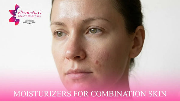 Moisturizer for Combination Skin: Buying Guide - EOB Website